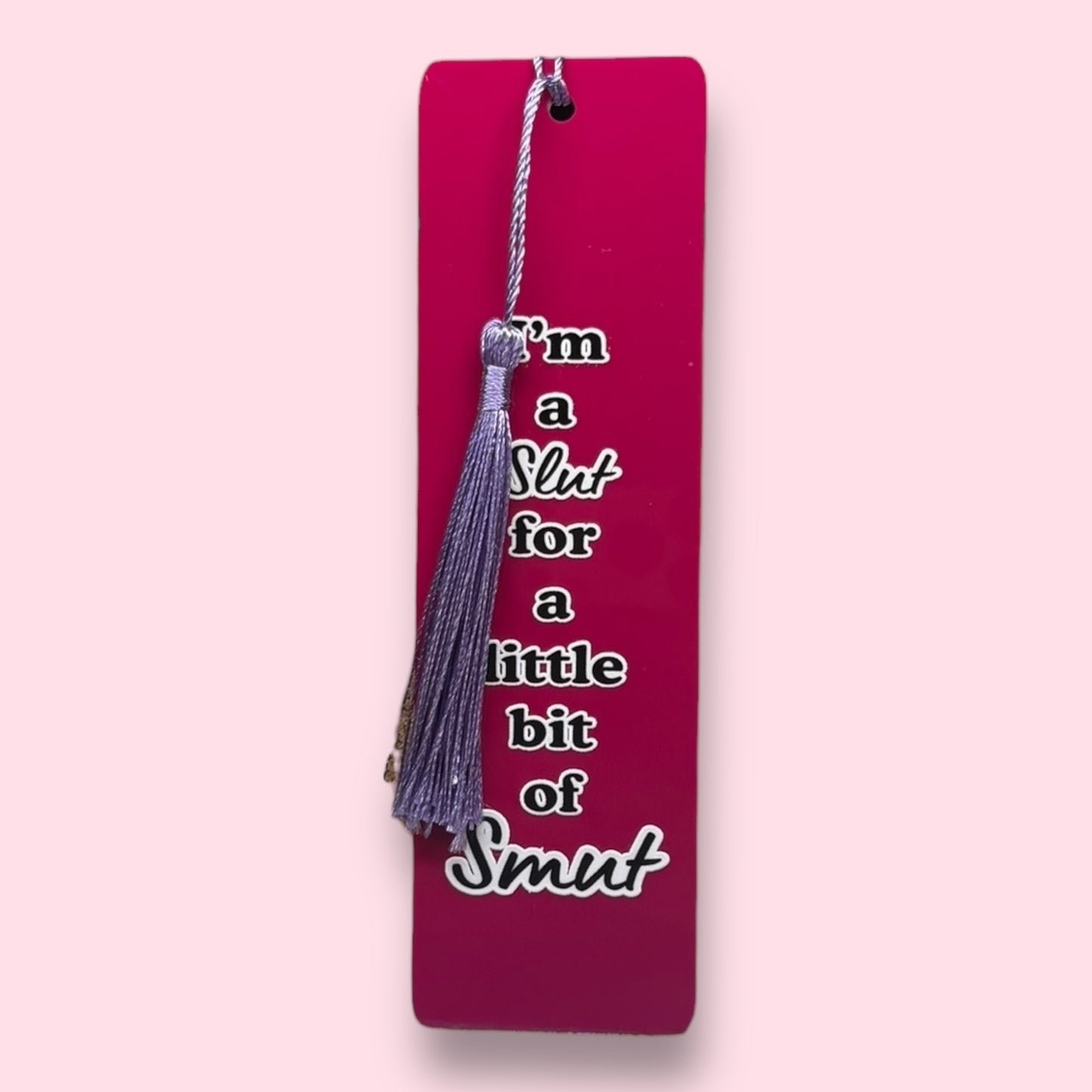 I'm A Slut For A Little Bit Of Smut Acrylic Bookmark