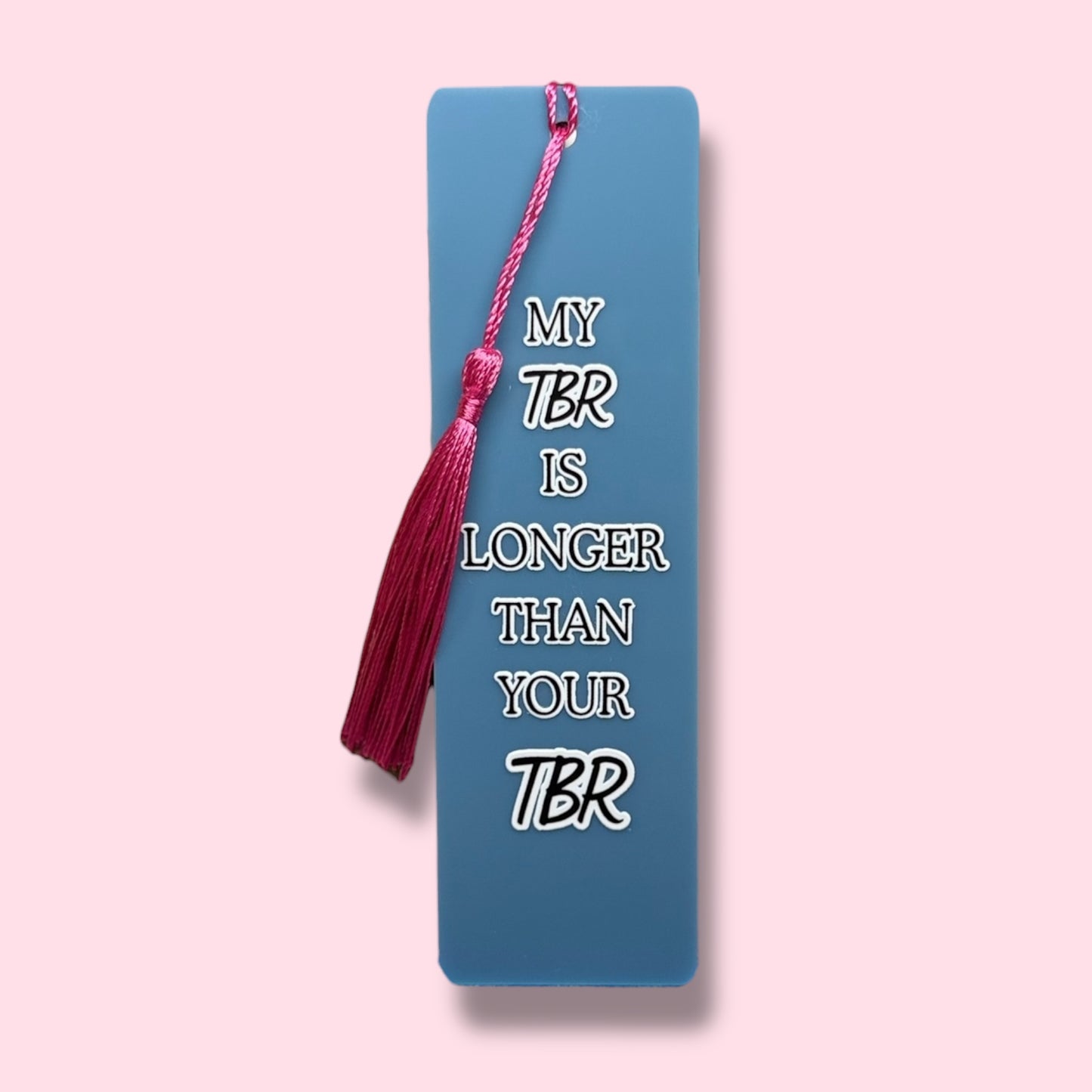 My TBR is longer than your TBR Acrylic Bookmark