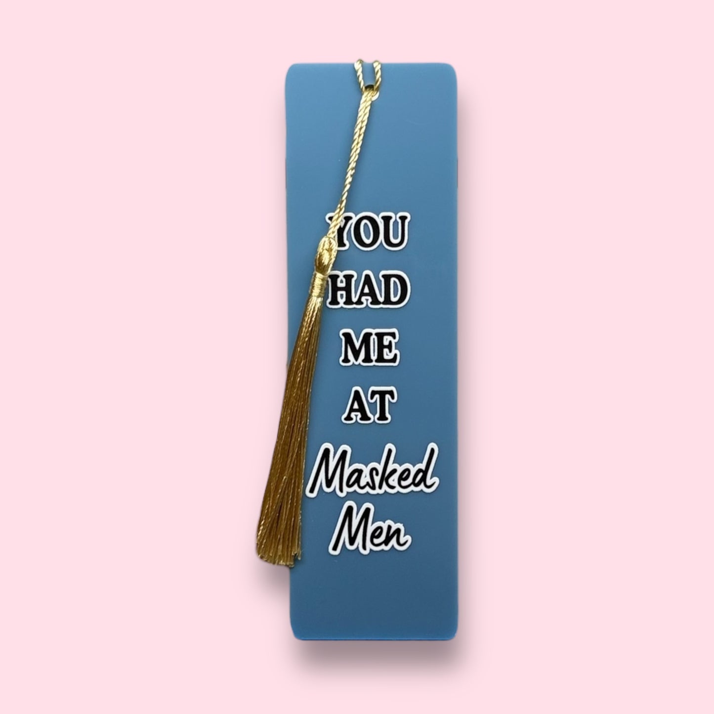 You Had Me at Masked Men Acrylic Bookmark