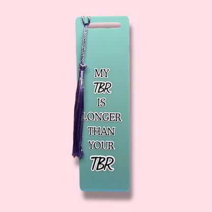 My TBR is longer than your TBR Acrylic Bookmark