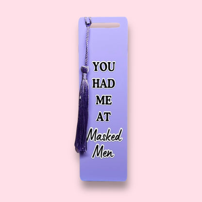 You Had Me at Masked Men Acrylic Bookmark