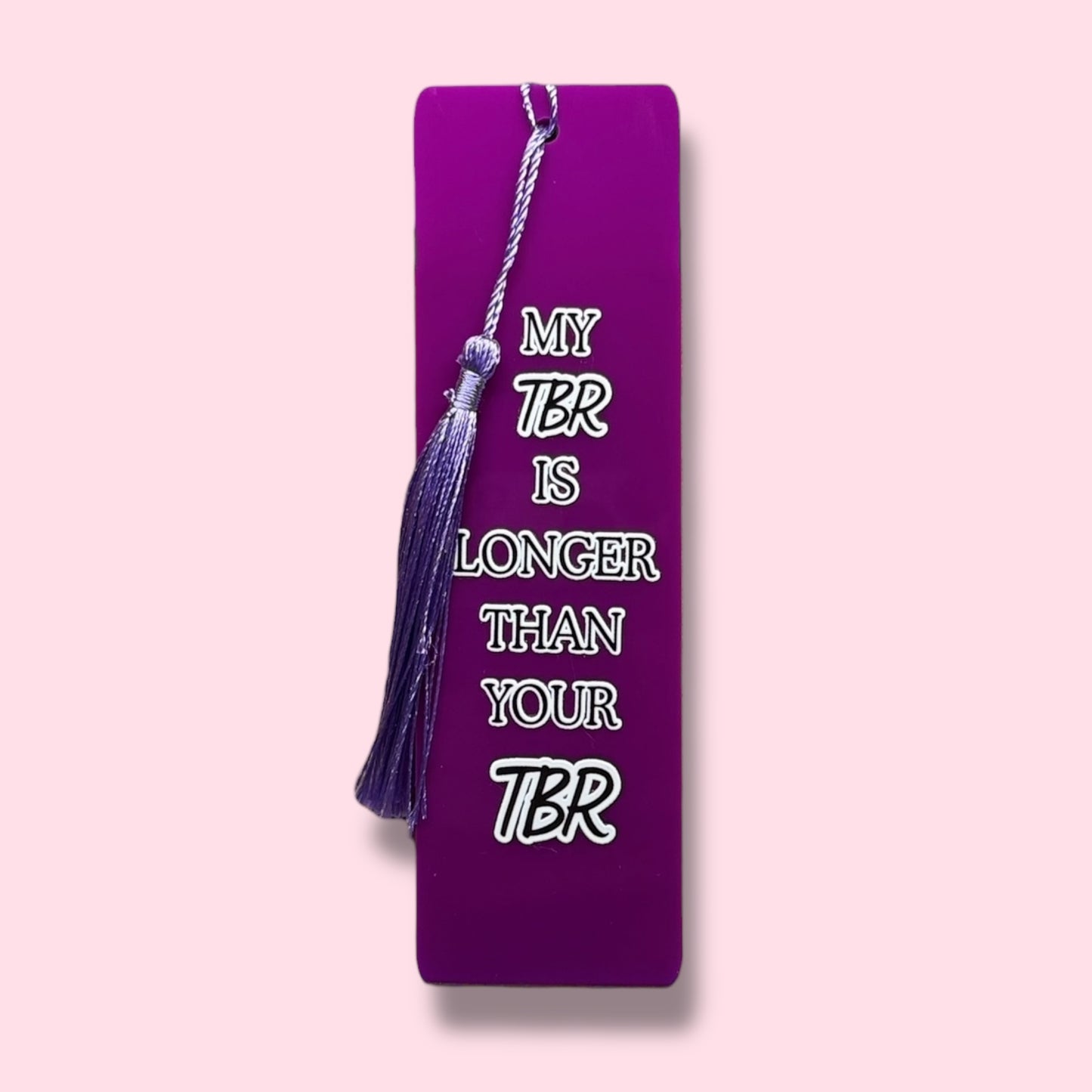 My TBR is longer than your TBR Acrylic Bookmark