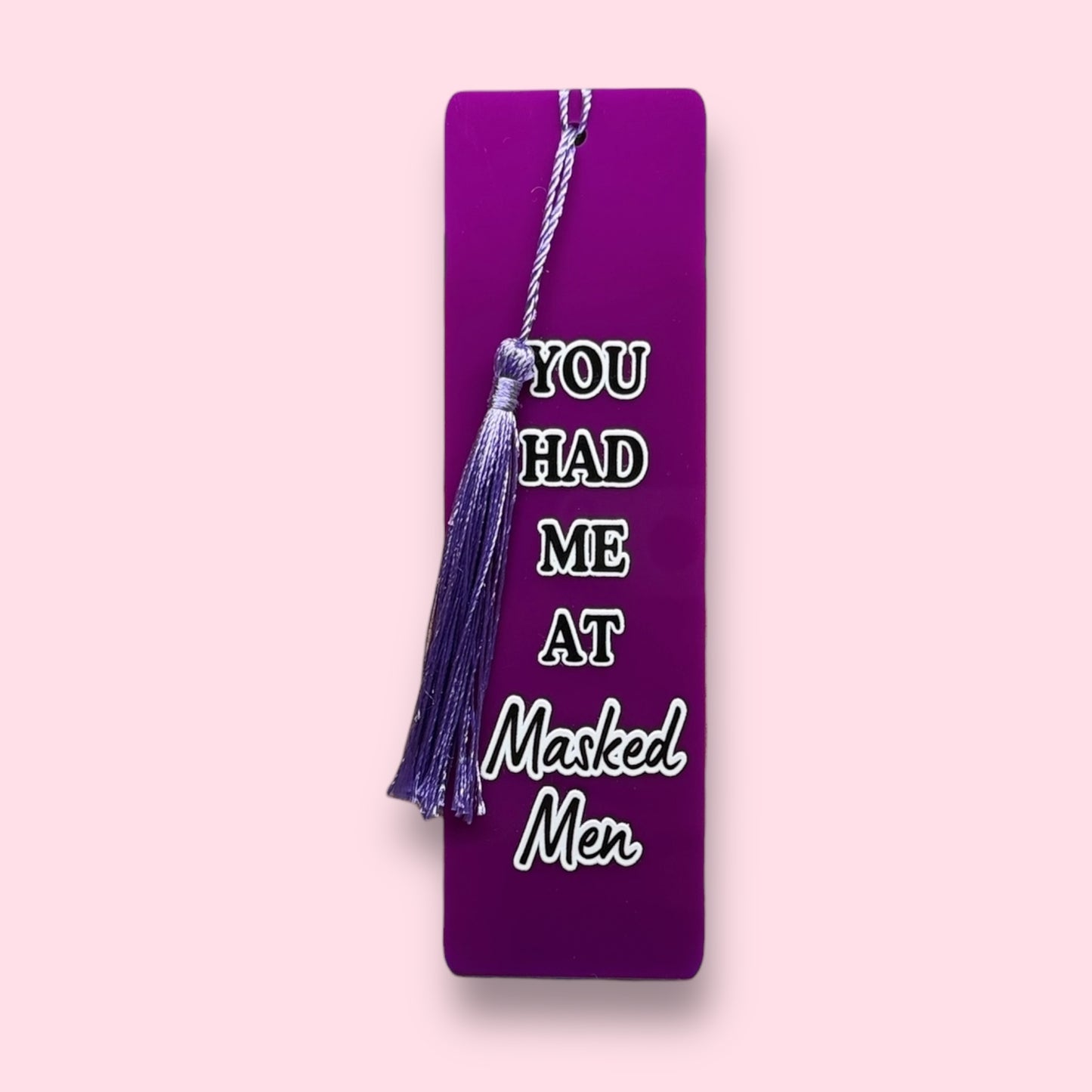 You Had Me at Masked Men Acrylic Bookmark