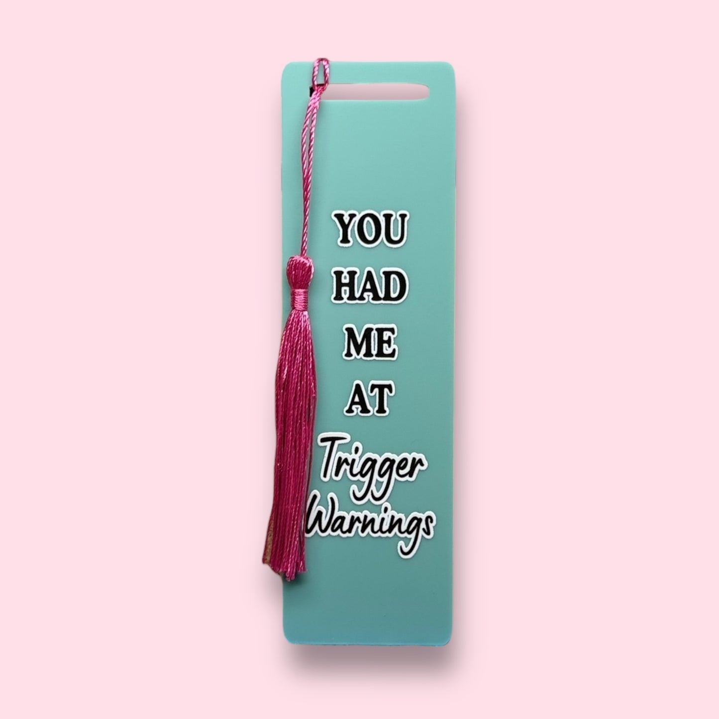 You Had Me at Trigger Warnings Acrylic Bookmark