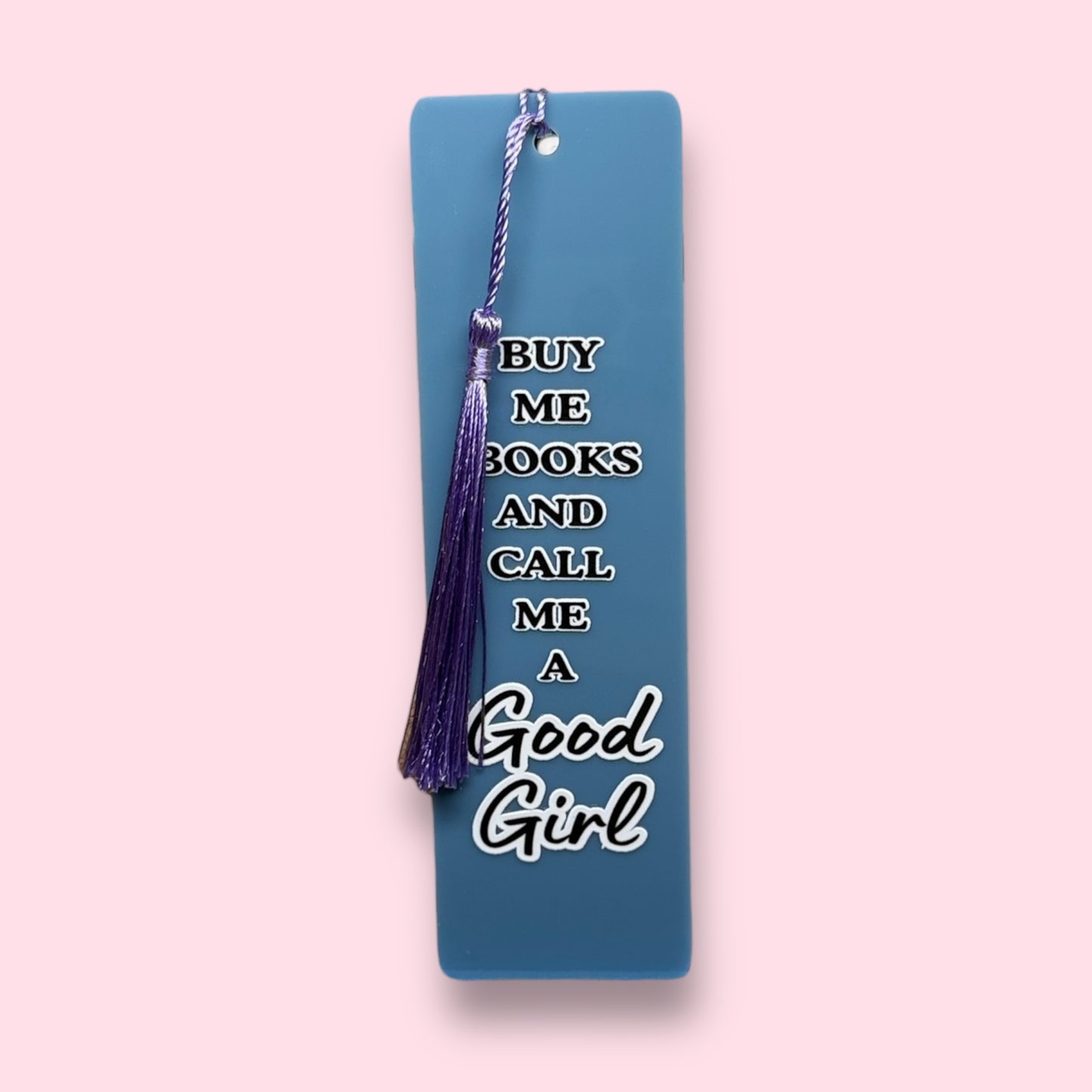 Buy Me Books and Call Me a Good Girl Acrylic Bookmark