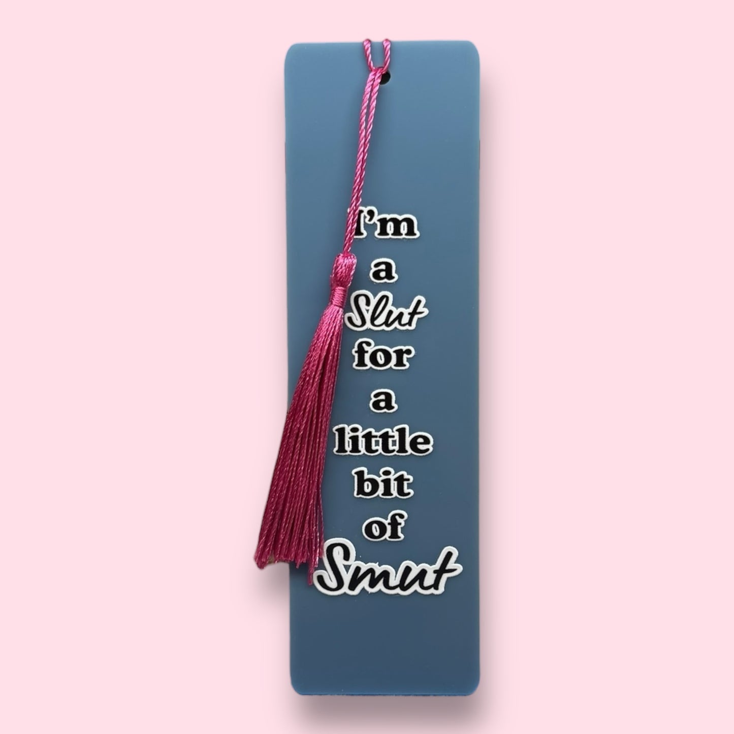 I'm A Slut For A Little Bit Of Smut Acrylic Bookmark