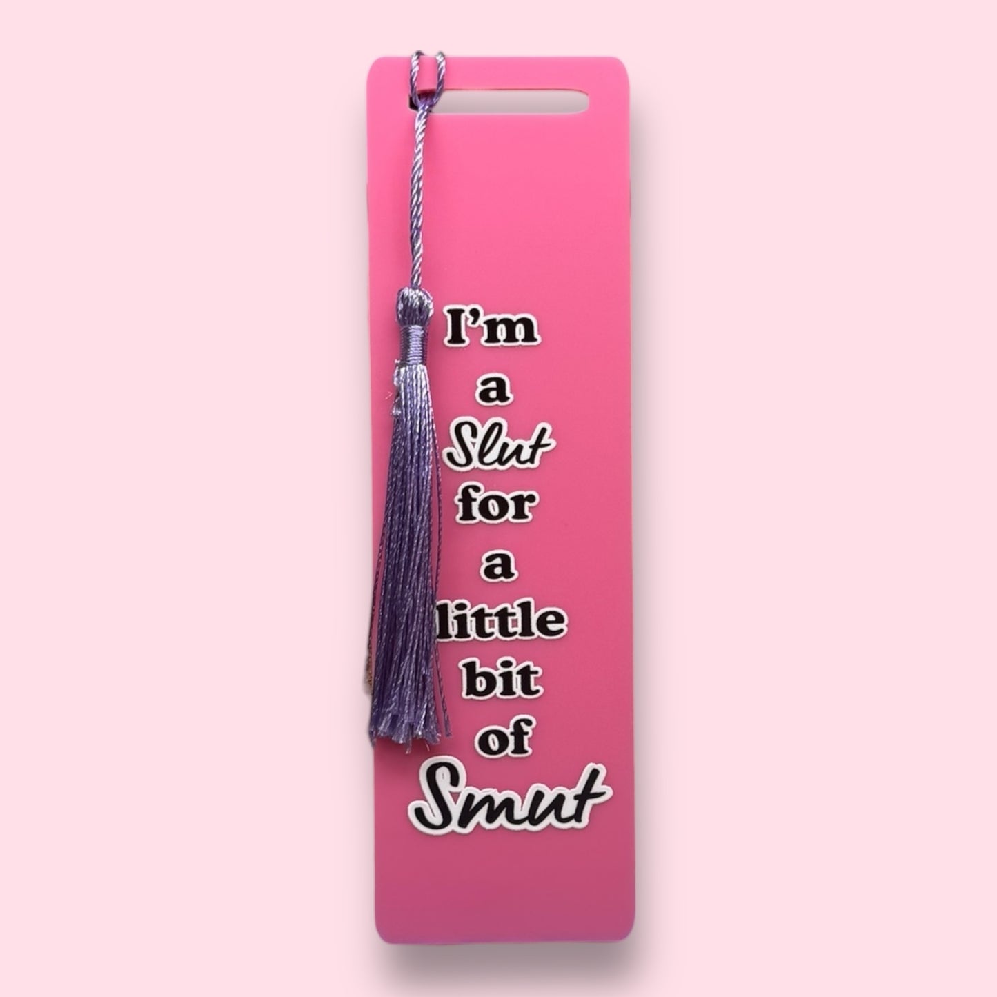 I'm A Slut For A Little Bit Of Smut Acrylic Bookmark