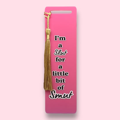 I'm A Slut For A Little Bit Of Smut Acrylic Bookmark