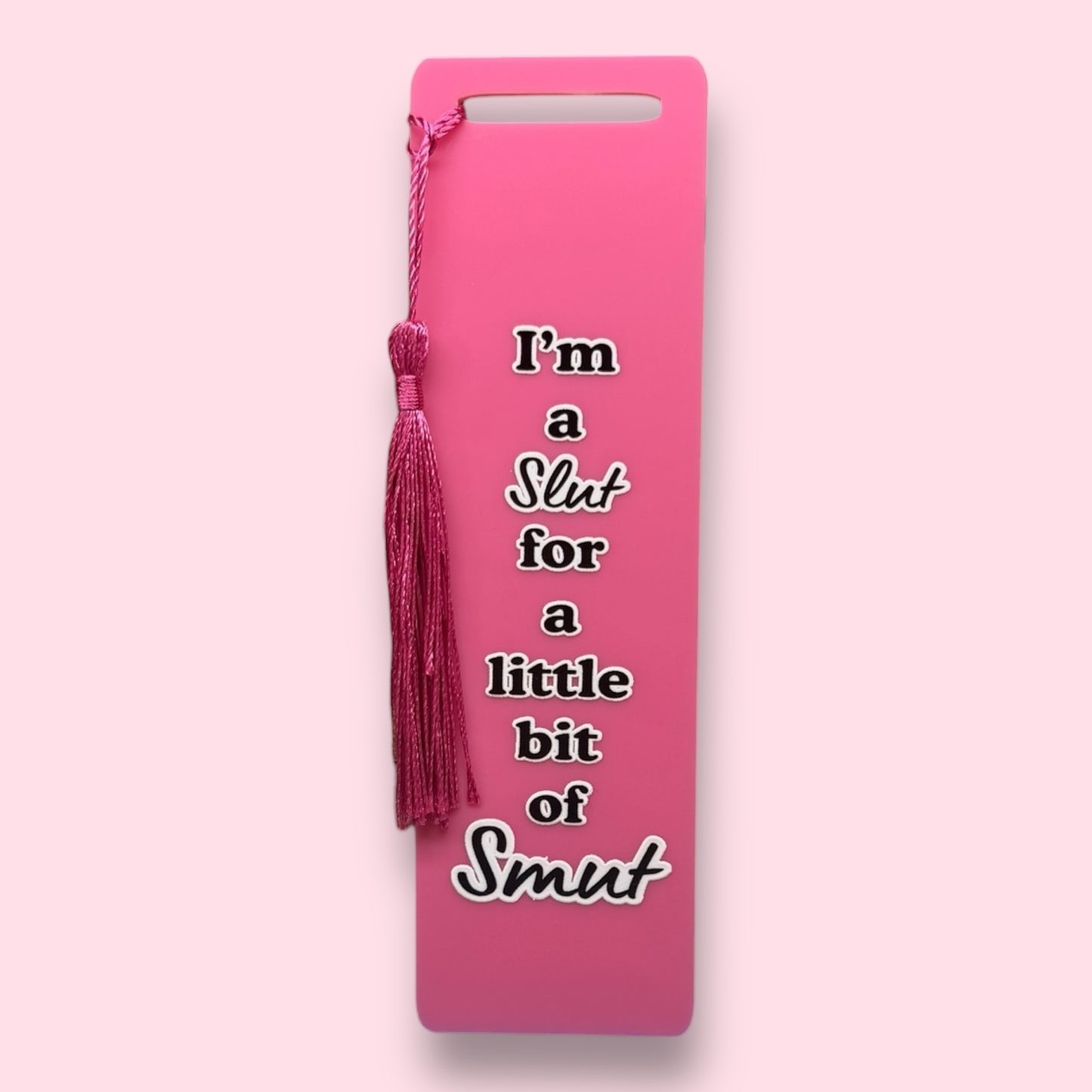 I'm A Slut For A Little Bit Of Smut Acrylic Bookmark