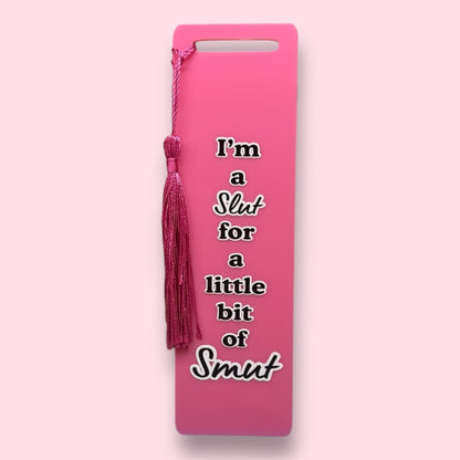 I'm A Slut For A Little Bit Of Smut Acrylic Bookmark