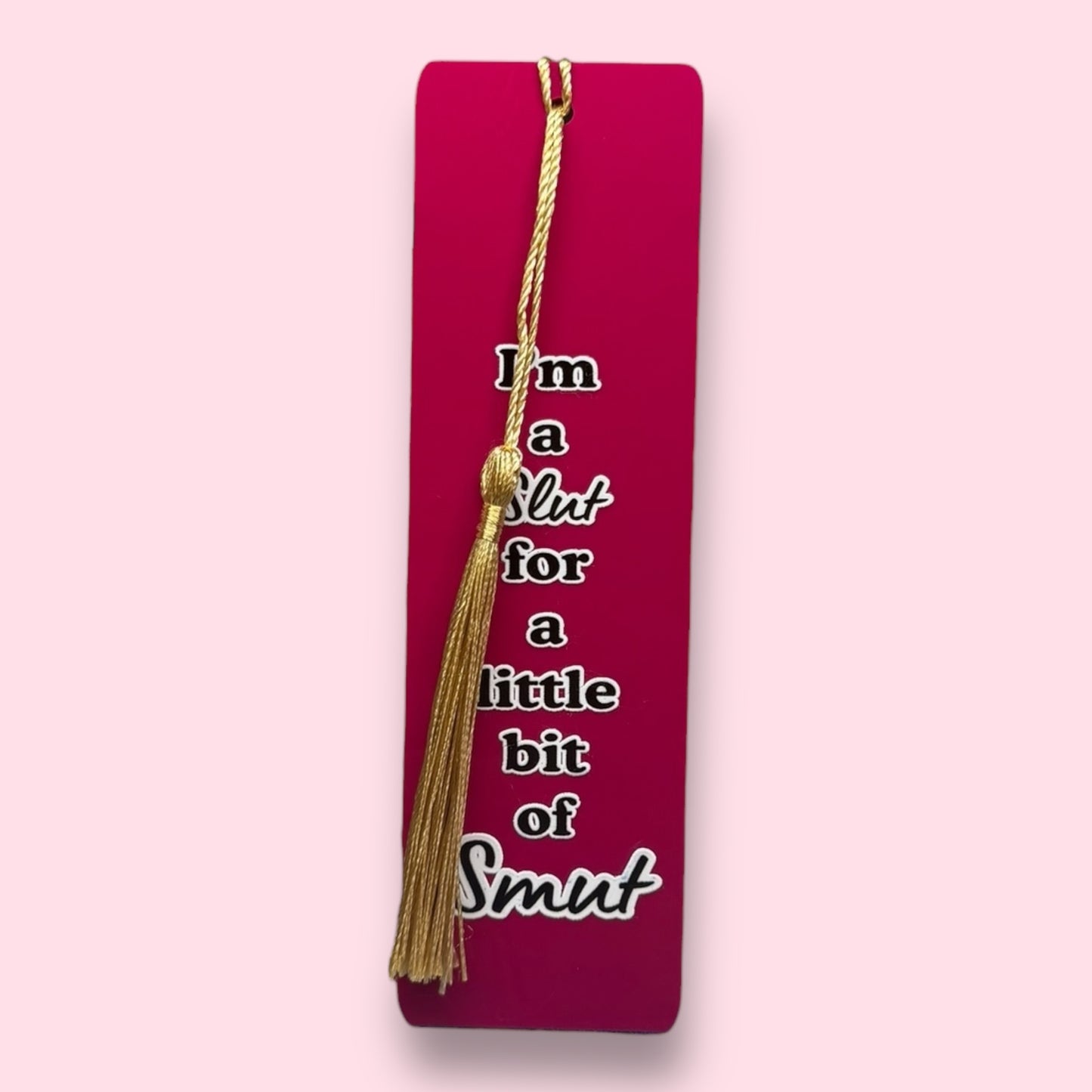 I'm A Slut For A Little Bit Of Smut Acrylic Bookmark