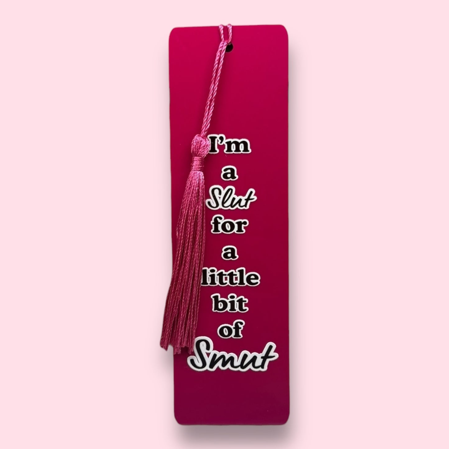 I'm A Slut For A Little Bit Of Smut Acrylic Bookmark