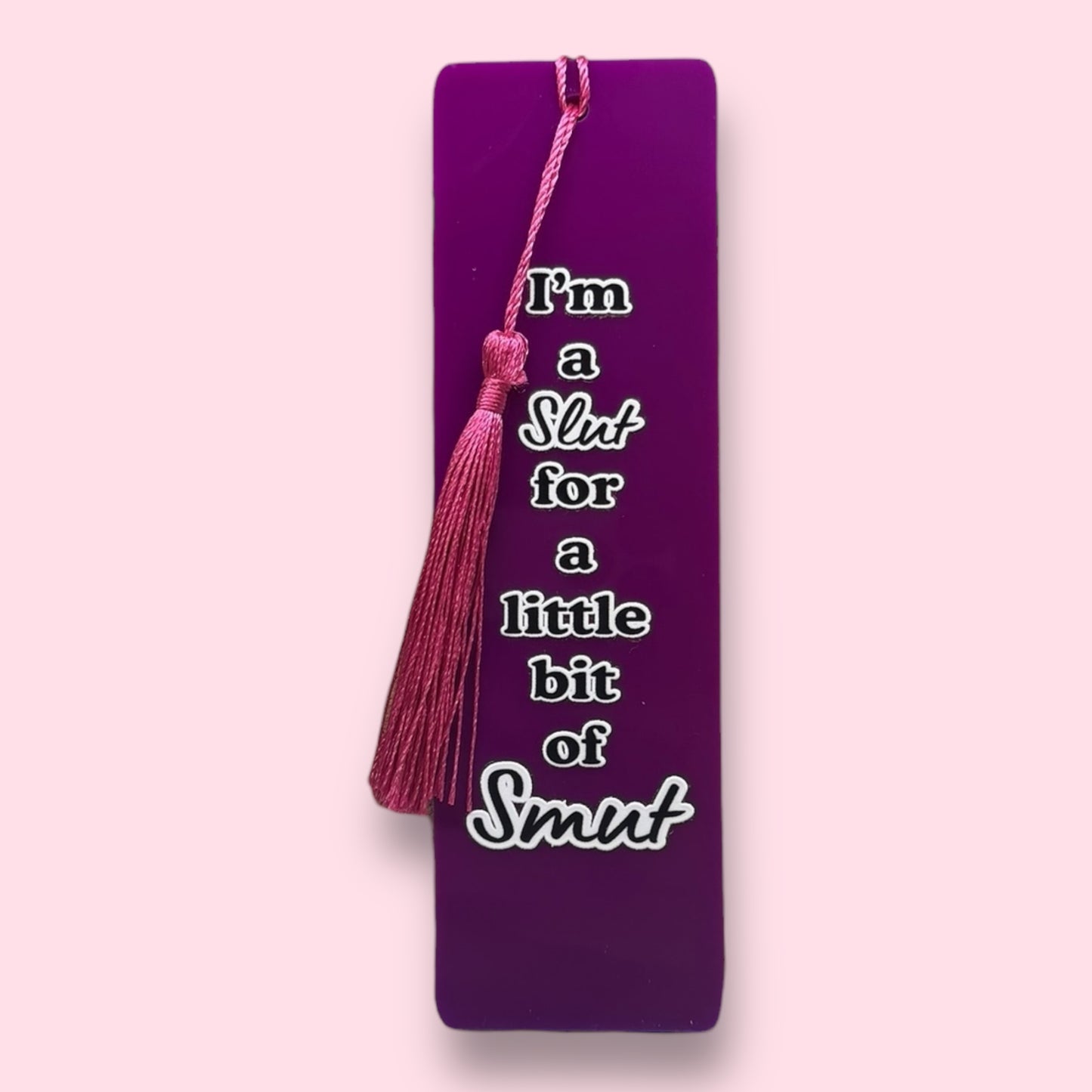 I'm A Slut For A Little Bit Of Smut Acrylic Bookmark