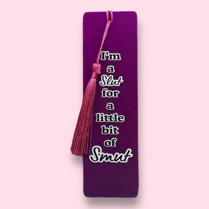 I'm A Slut For A Little Bit Of Smut Acrylic Bookmark