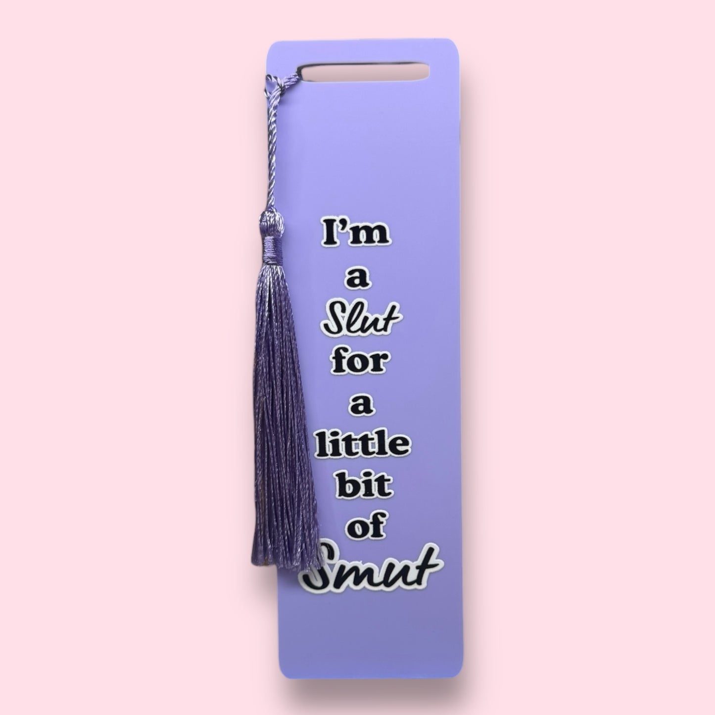 I'm A Slut For A Little Bit Of Smut Acrylic Bookmark
