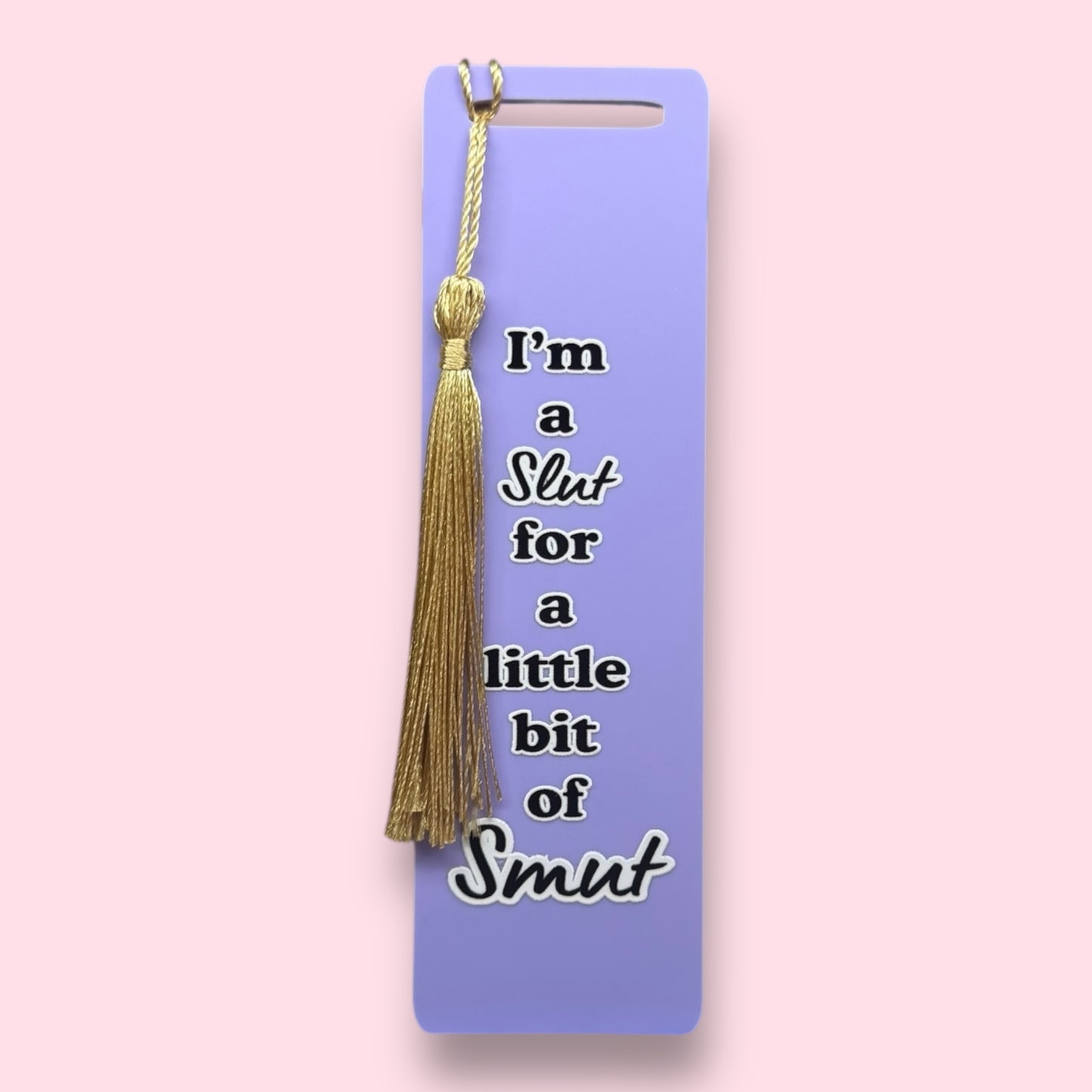 I'm A Slut For A Little Bit Of Smut Acrylic Bookmark