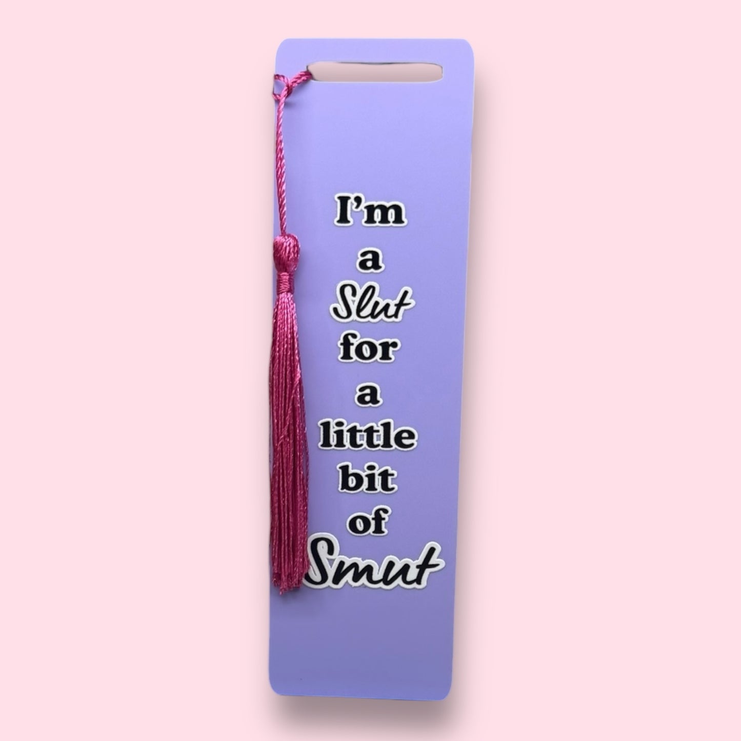 I'm A Slut For A Little Bit Of Smut Acrylic Bookmark